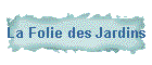 La Folie des Jardins