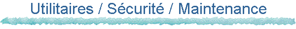 Utilitaires / Scurit / Maintenance